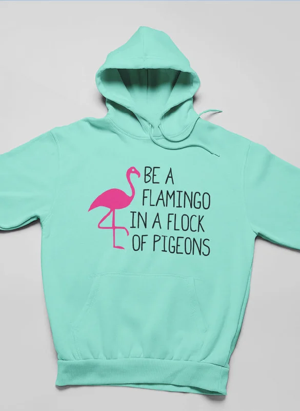 Be A Flamingo In A Flock Of Pigeons Hoodie