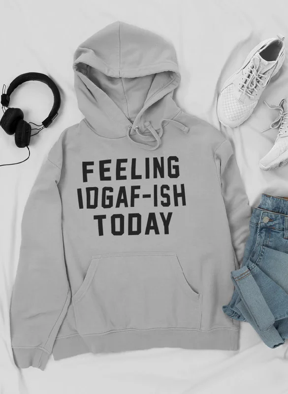 Feeling IDAF-ISH Today Hoodie