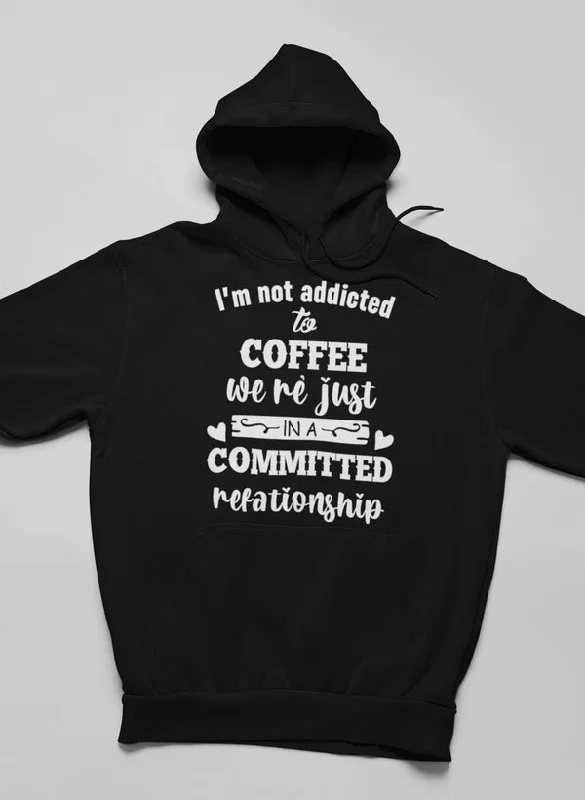 I Am Not Addicted To Coffee Hoodie