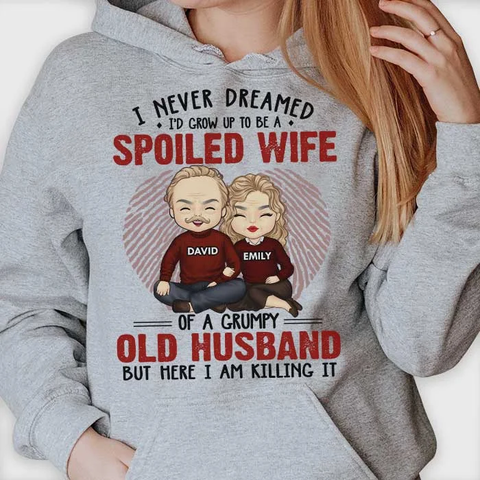 I Never Dreamed I'd Grow Up To Be A Spoiled Wife - Anniversary Gifts, Gift For Couples, Husband Wife, Personalized Unisex Hoodie