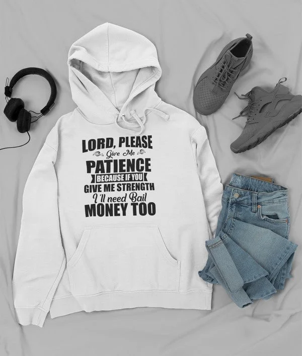 Lord Please Give Me Patience Hoodie