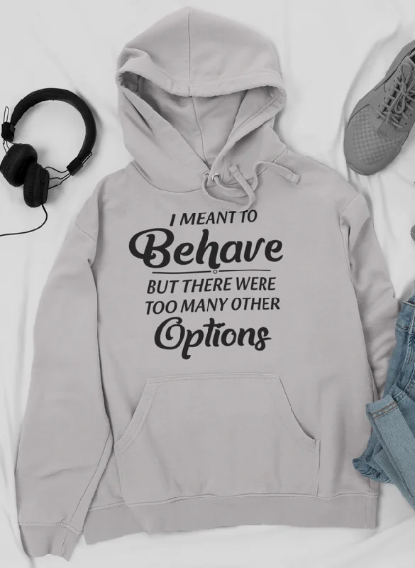 Meant To Behave But There Were Too Many Other Options Hoodie