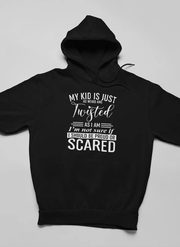 My Kid Is Just As Weird And Twisted As I Am Hoodie