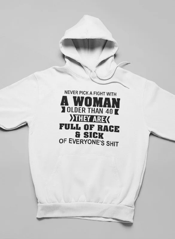 Never Pick A Fight With A Woman Older Than 40 Hoodie