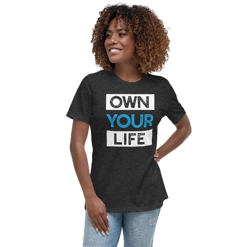 Own Your Life Women's Relaxed T-Shirt (On Demand Printing)