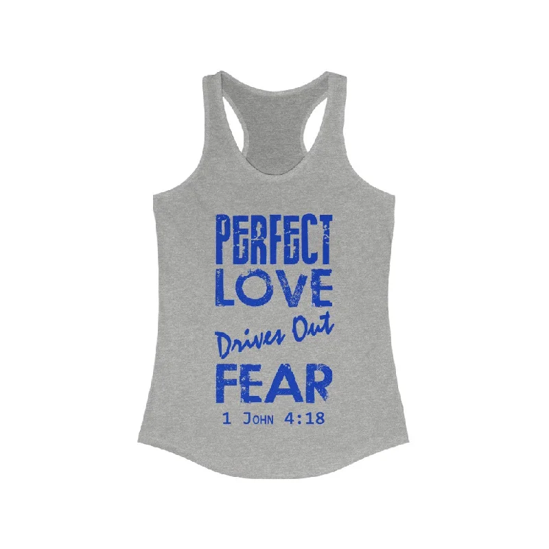 Perfect Love Drives Out Fear. 1 John 4:18 Women's Christian Racerback Tank